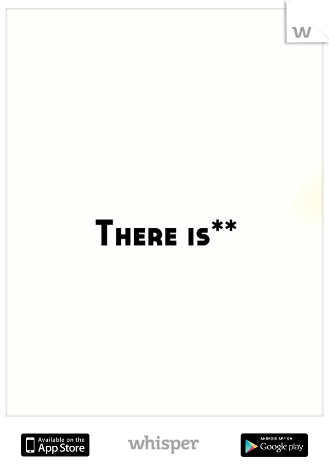 There is**