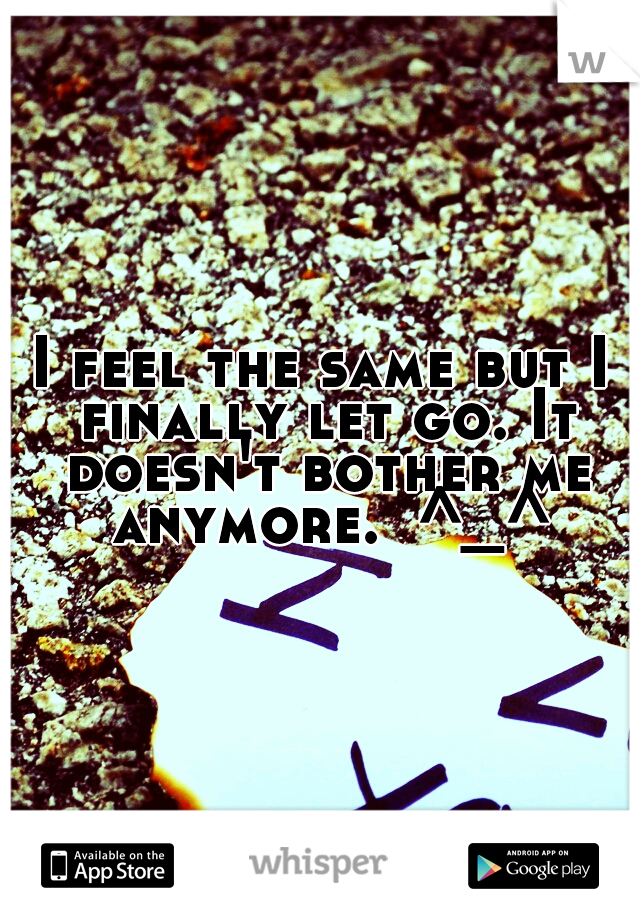 I feel the same but I finally let go. It doesn't bother me anymore.  ^_^