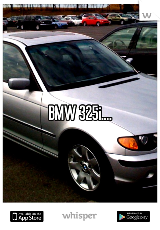 BMW 325i....