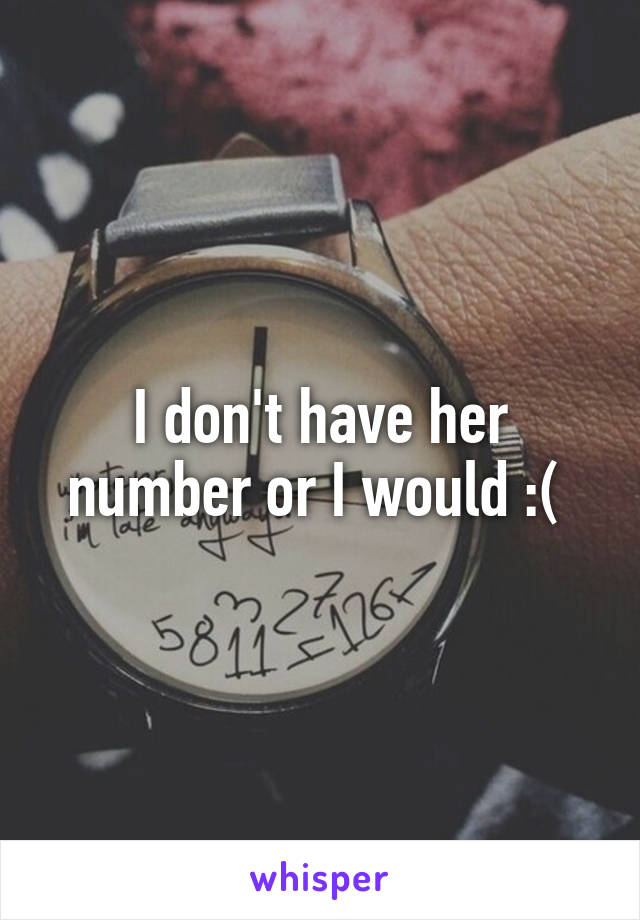 I don't have her number or I would :( 