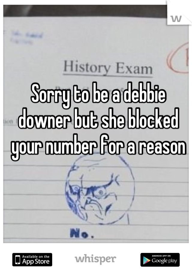 Sorry to be a debbie downer but she blocked your number for a reason