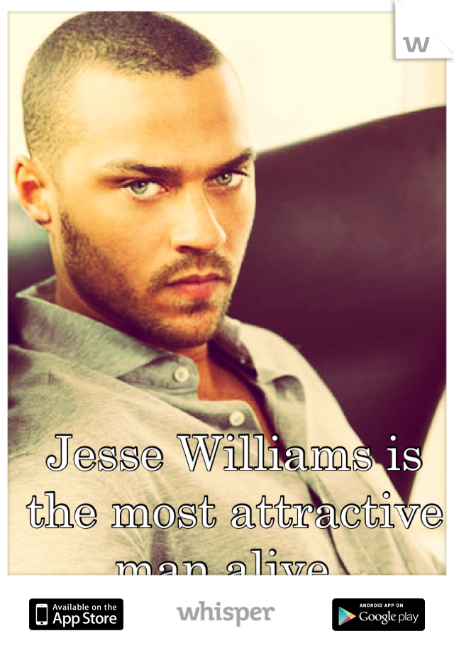 Jesse Williams is the most attractive man alive. 