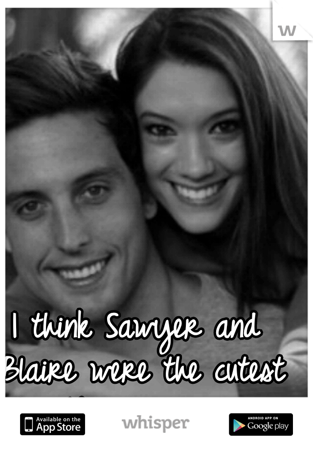 I think Sawyer and Blaire were the cutest YouTube couple ever...