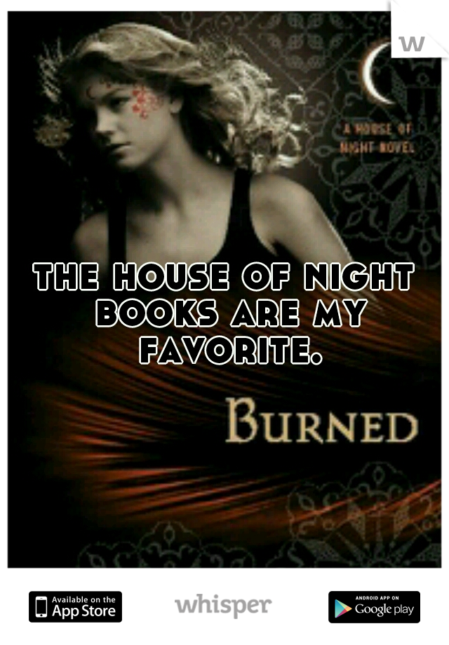 the house of night books are my favorite.