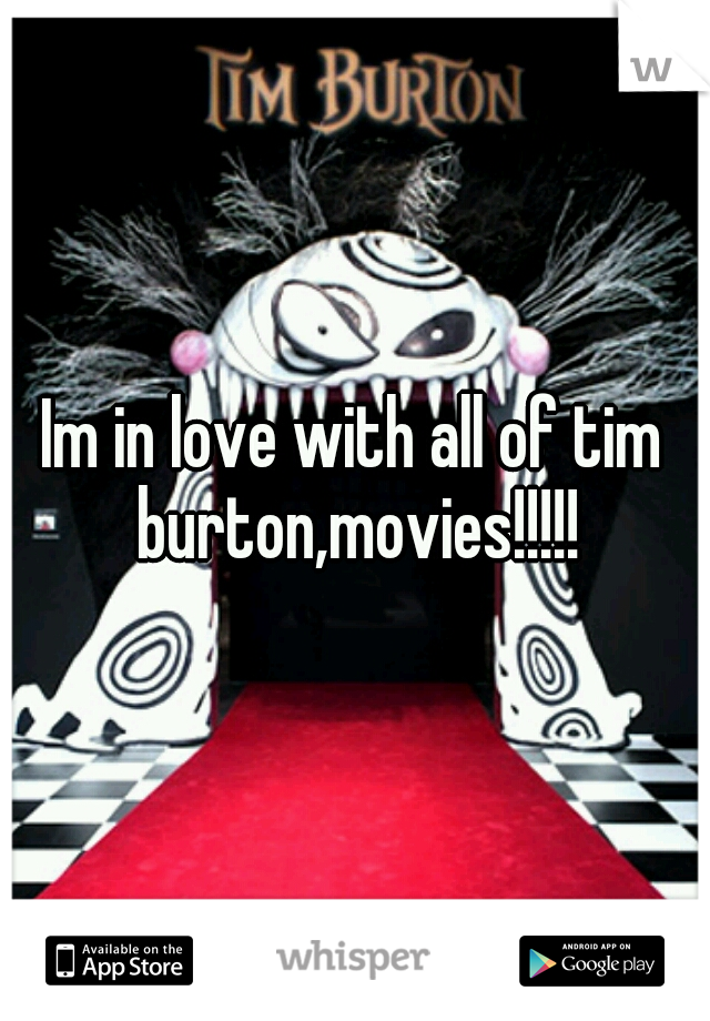 Im in love with all of tim burton,movies!!!!!