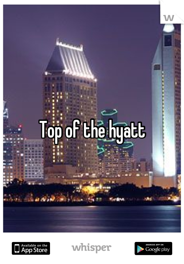 Top of the hyatt