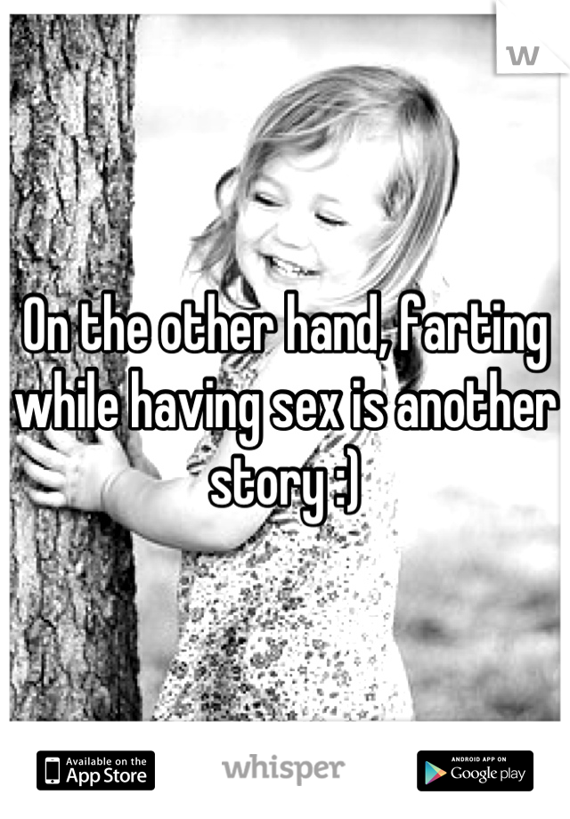 On the other hand, farting while having sex is another story :)