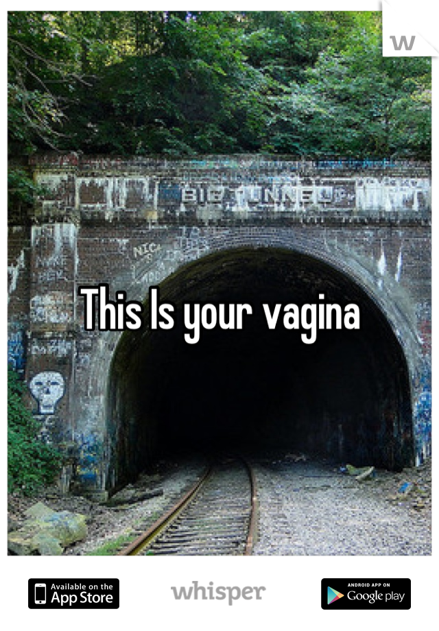 This Is your vagina