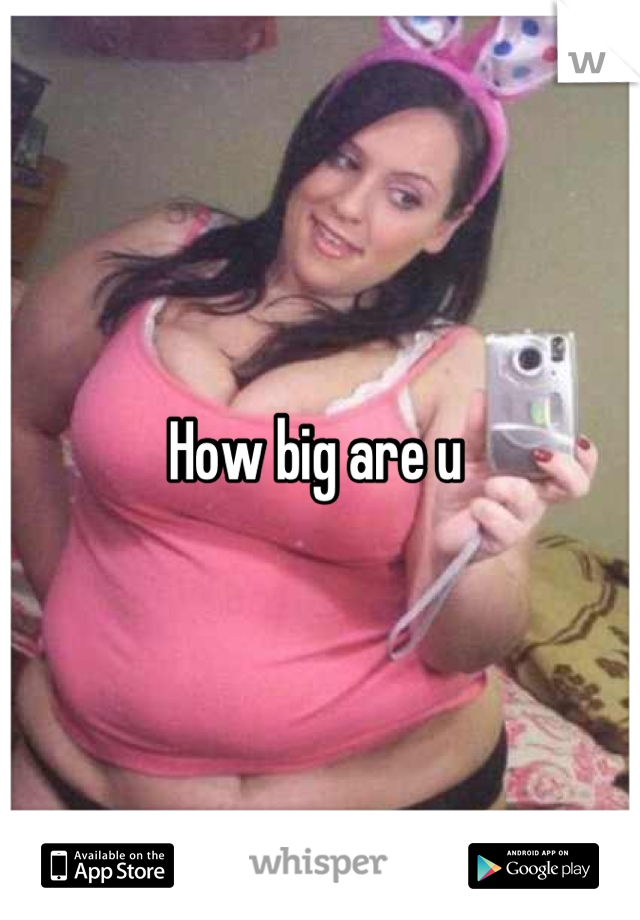 How big are u 