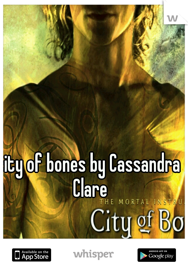 city of bones by Cassandra Clare