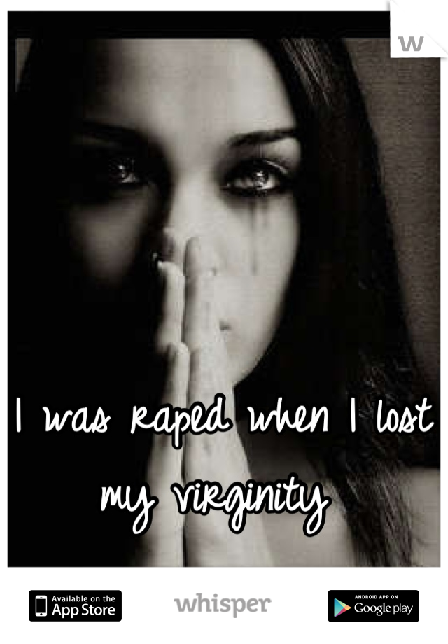 I was raped when I lost my virginity 