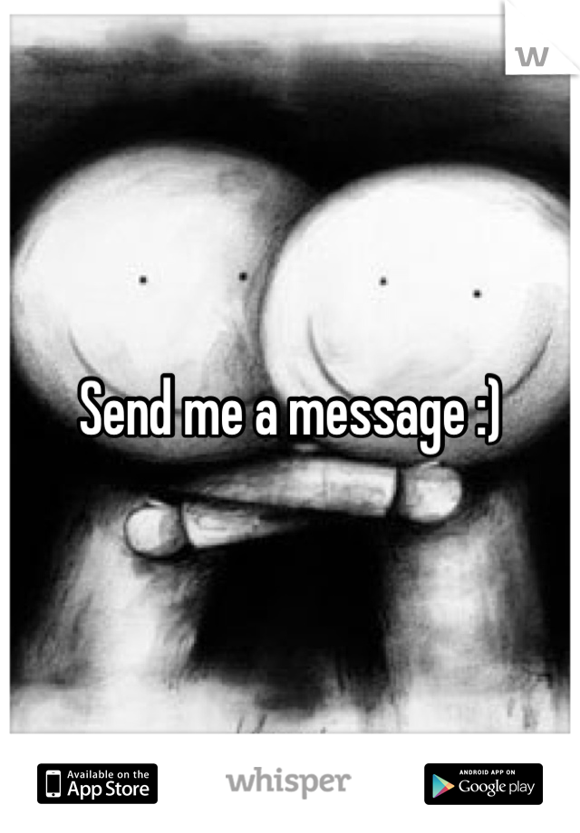 Send me a message :)