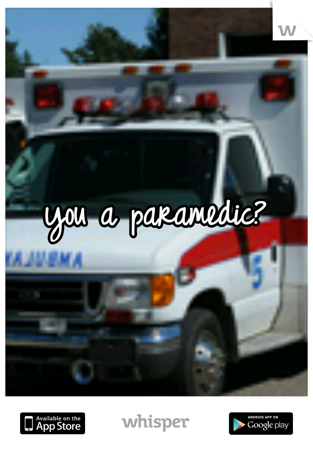 you a paramedic?