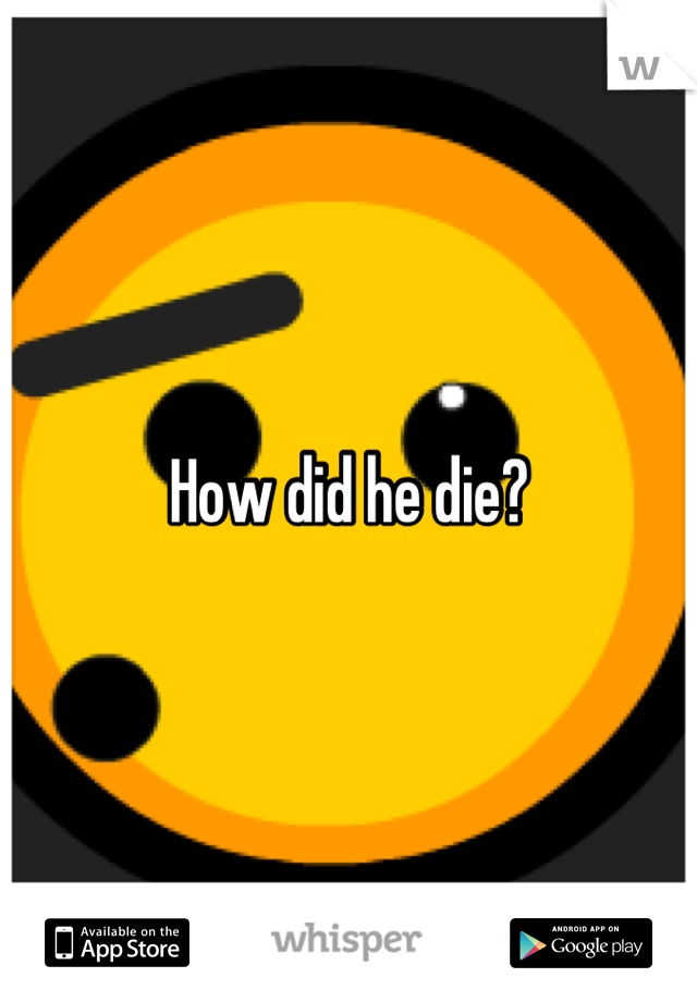 How did he die?