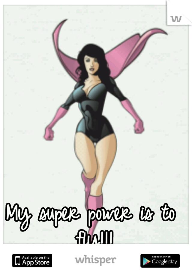 My super power is to fly!!!
