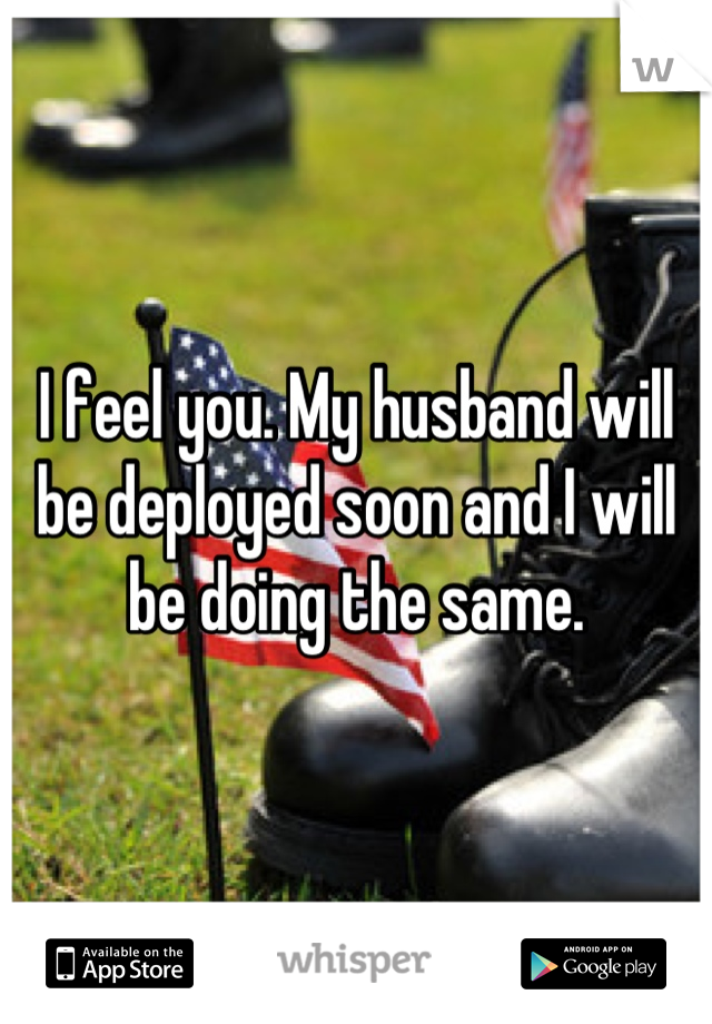 I feel you. My husband will be deployed soon and I will be doing the same.