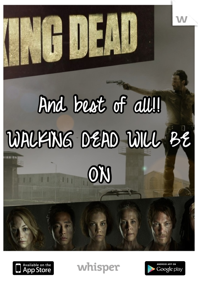 And best of all!! WALKING DEAD WILL BE ON