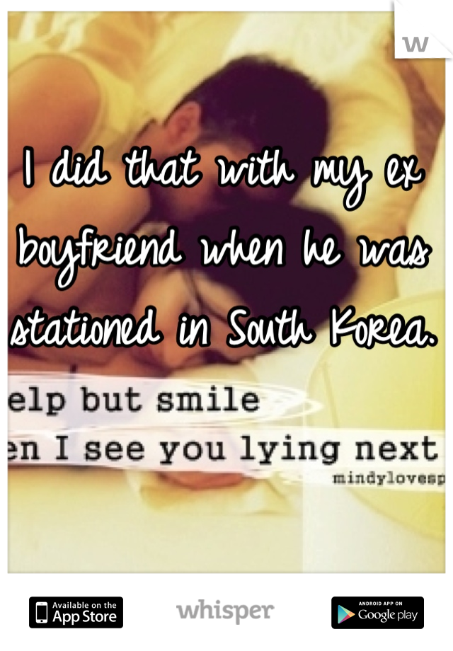 I did that with my ex boyfriend when he was stationed in South Korea. 