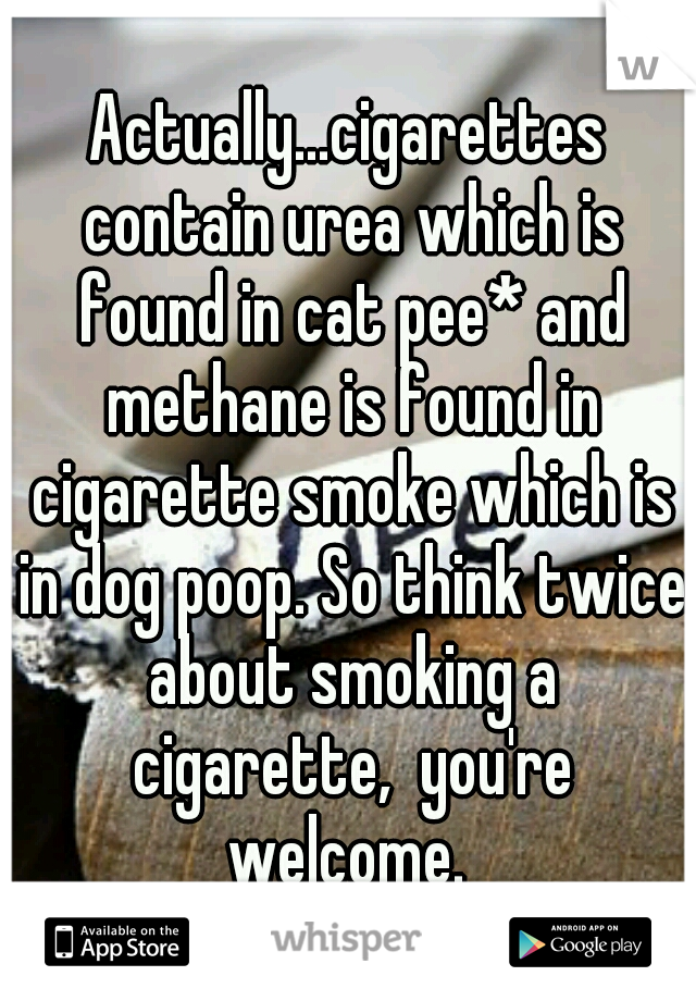 are cigarettes made out of dog poop and cat pee