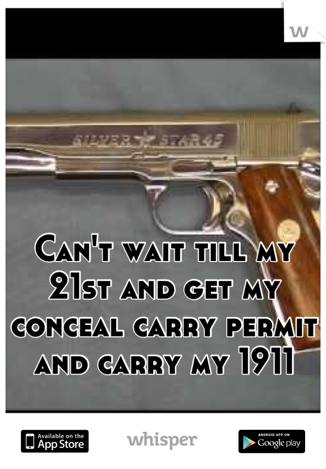 Can't wait till my 21st and get my conceal carry permit and carry my 1911