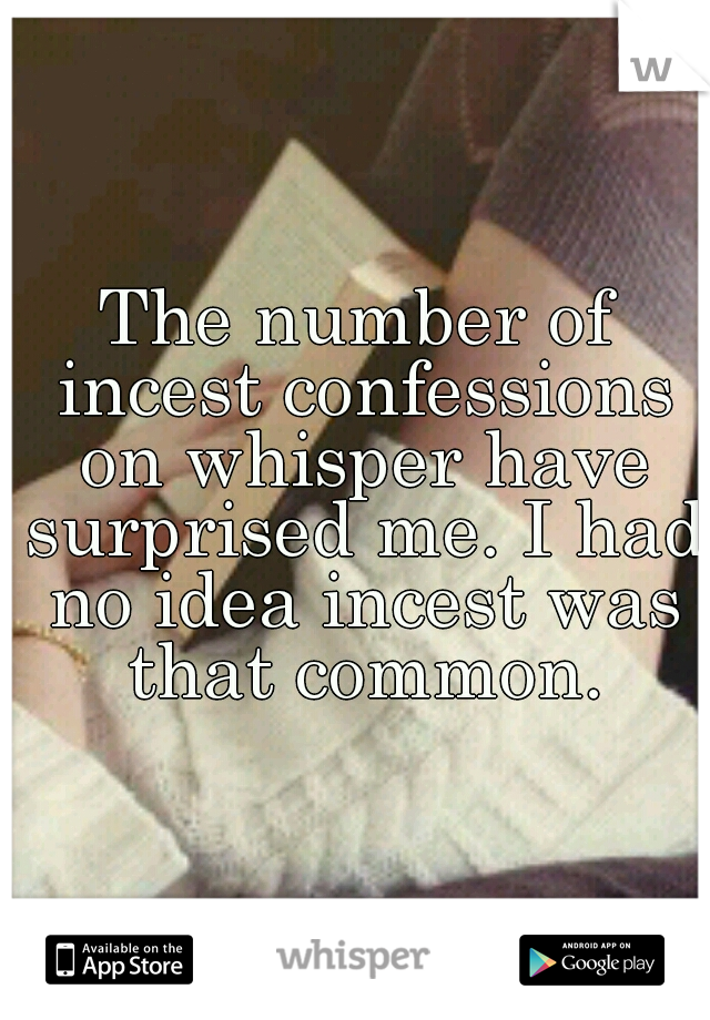 The Number Of Incest Confessions On Whisper Have Surprised Me I Had No Idea Incest Was That Common