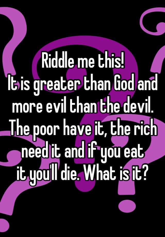 riddle-me-this-it-is-greater-than-god-and-more-evil-than-the-devil