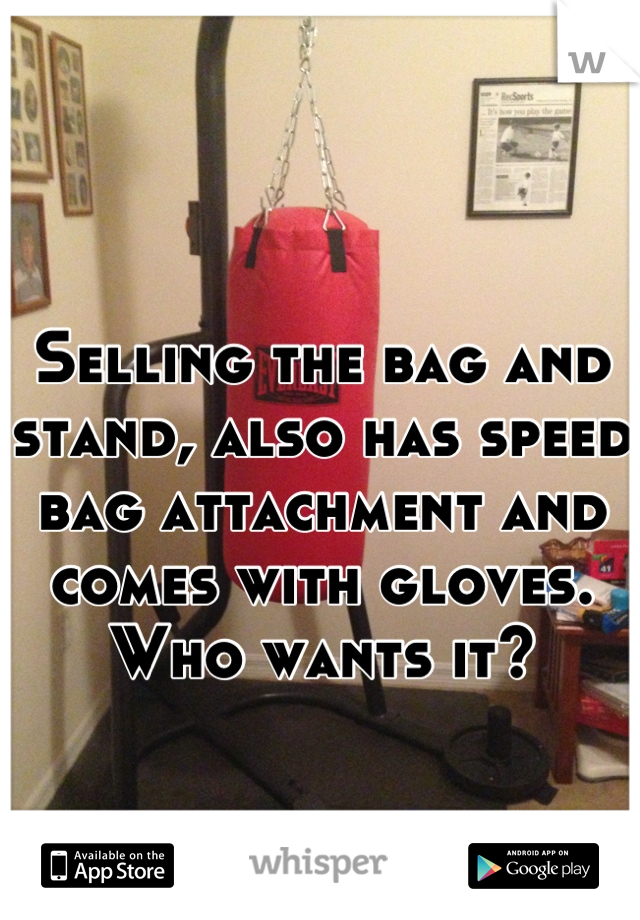 Selling the bag and stand, also has speed bag attachment and comes with gloves. 
Who wants it?
