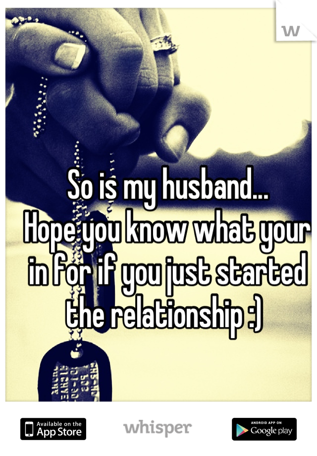 So is my husband... 
Hope you know what your in for if you just started the relationship :) 