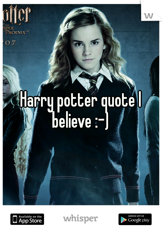 Harry potter quote I believe :-) 