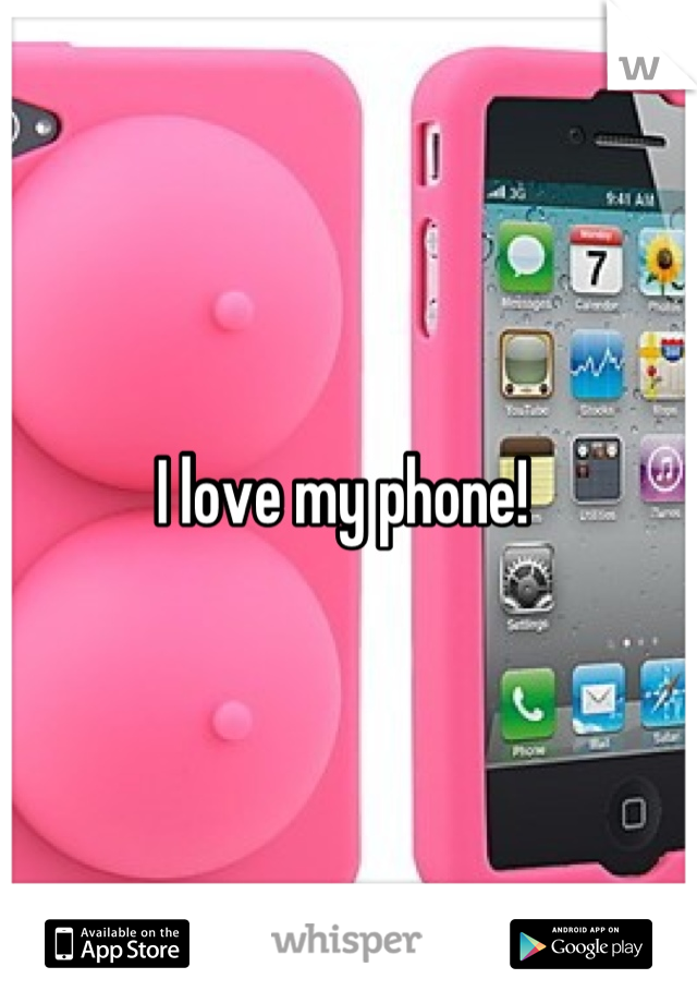 I love my phone! 