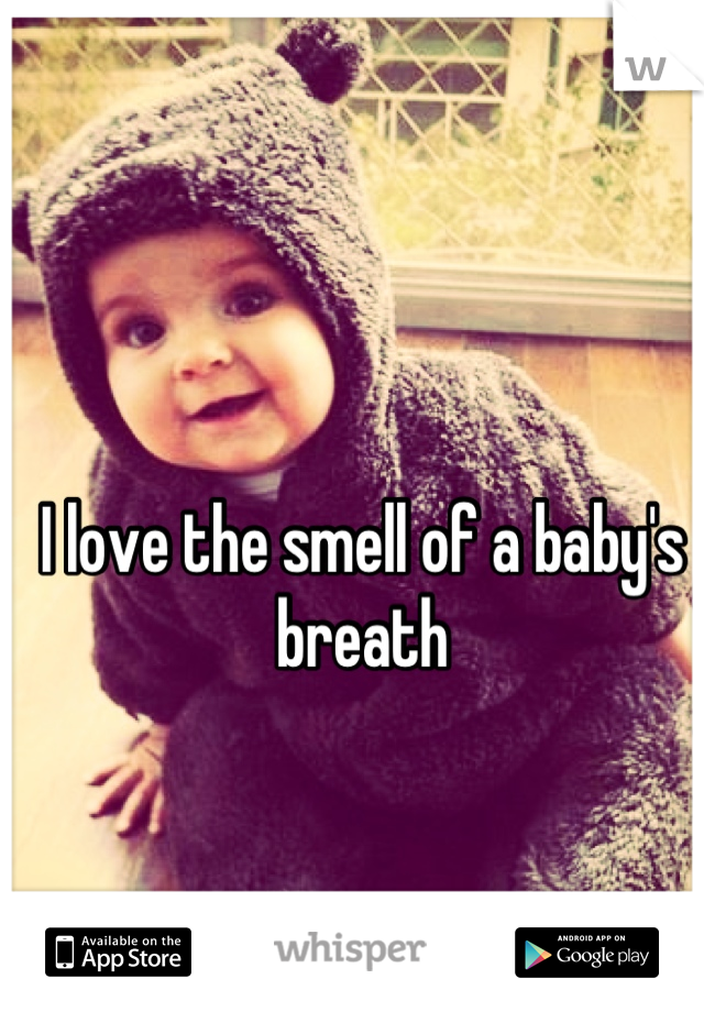 I love the smell of a baby's breath