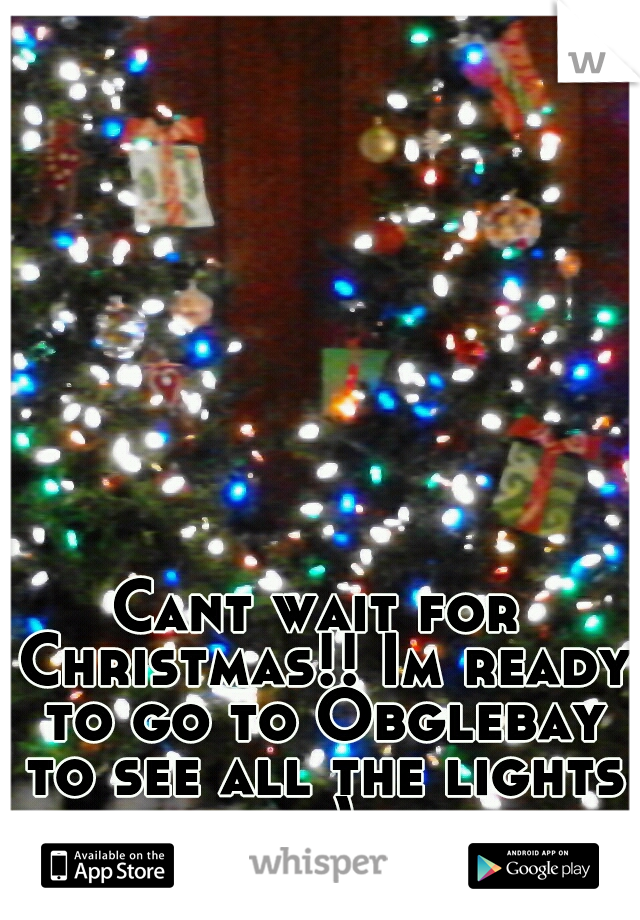 Cant wait for Christmas!! Im ready to go to Obglebay to see all the lights =)