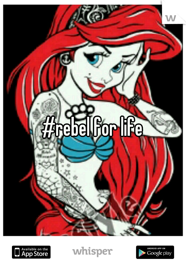 #rebel for life