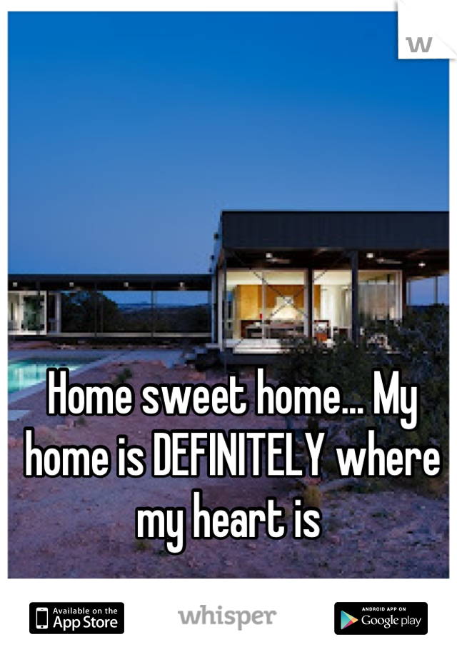 Home sweet home... My home is DEFINITELY where my heart is 