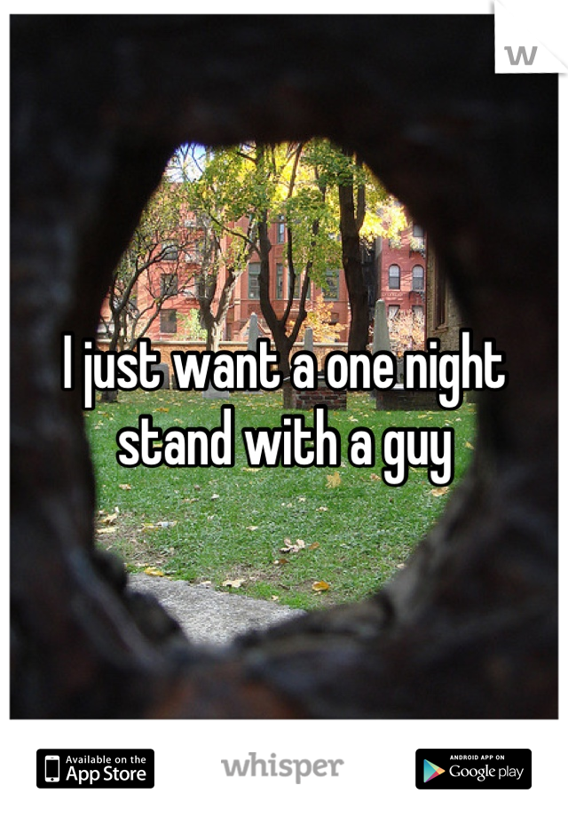 I just want a one night stand with a guy