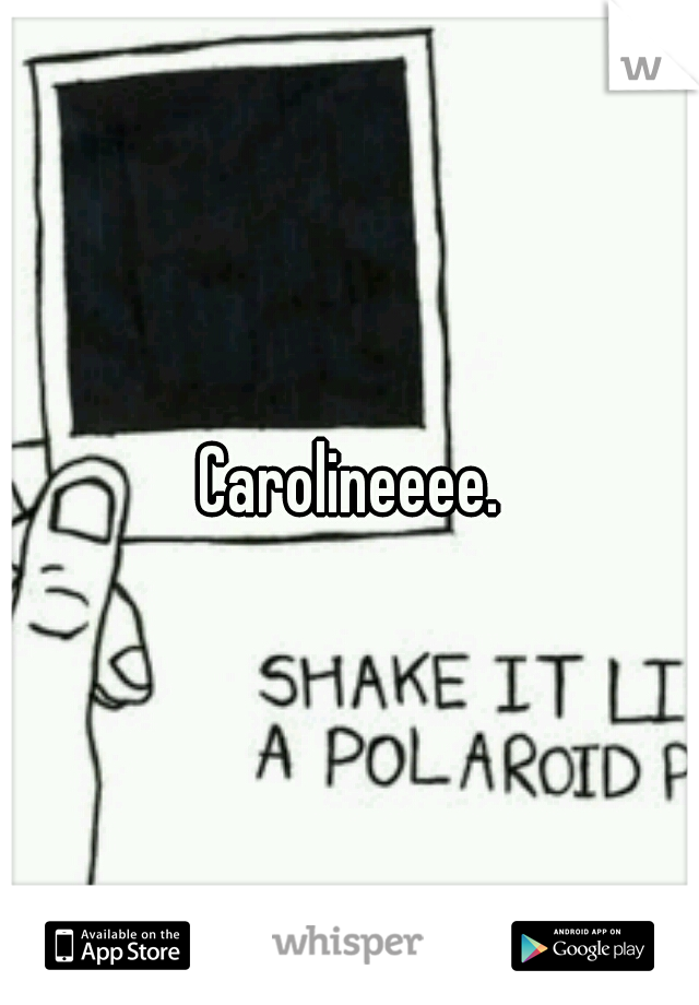 Carolineeee.