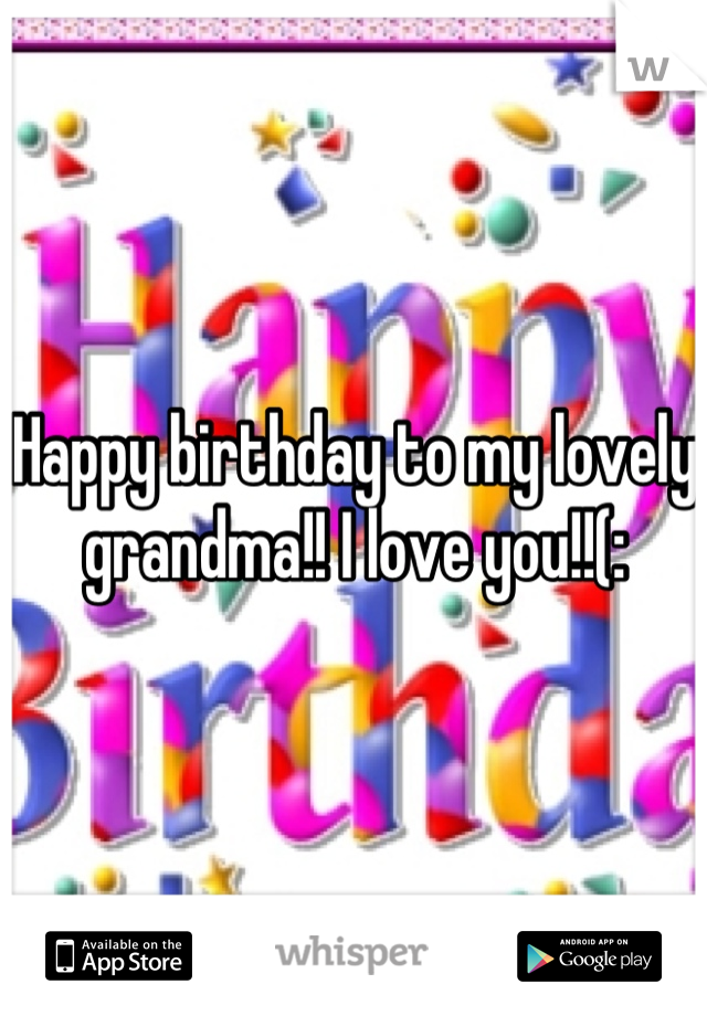 Happy birthday to my lovely grandma!! I love you!!(: