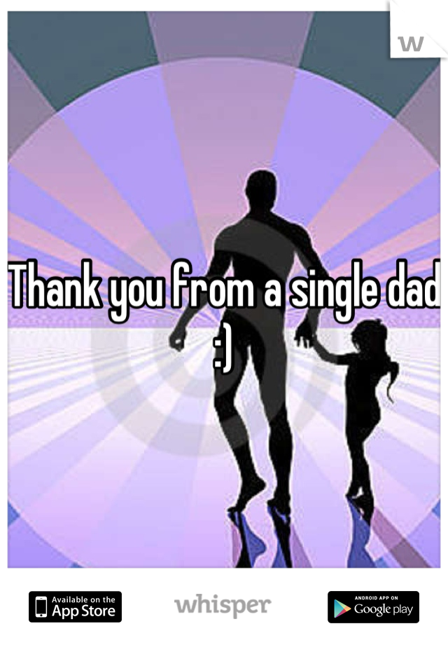 Thank you from a single dad :)