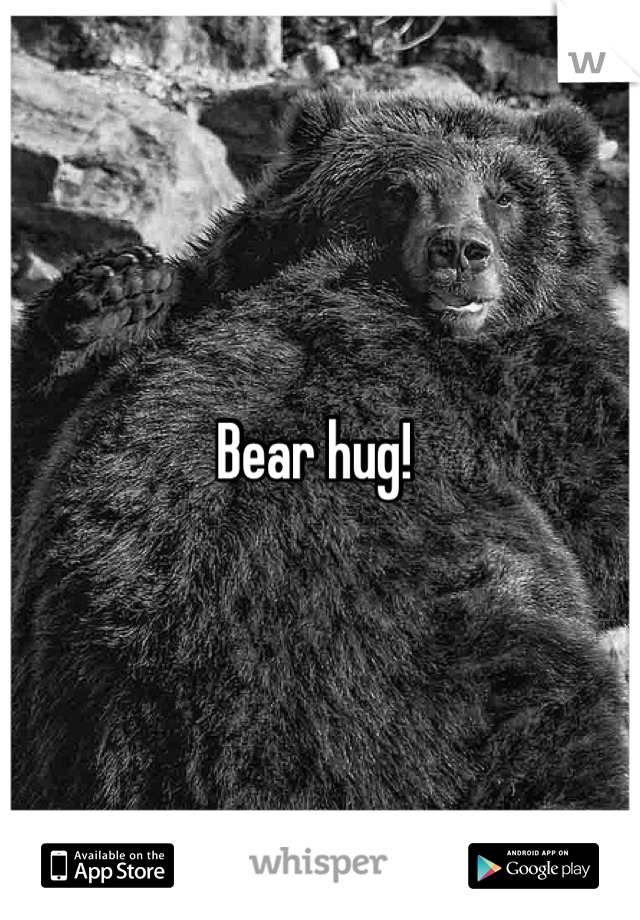 Bear hug! 