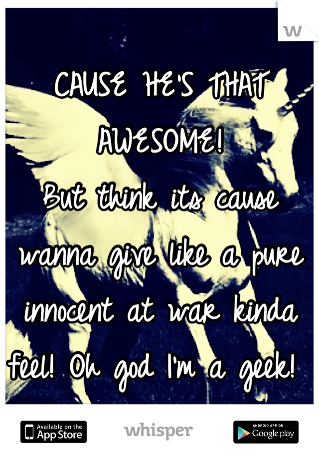 CAUSE HE'S THAT AWESOME! 
But think its cause wanna give like a pure innocent at war kinda feel! Oh god I'm a geek! 