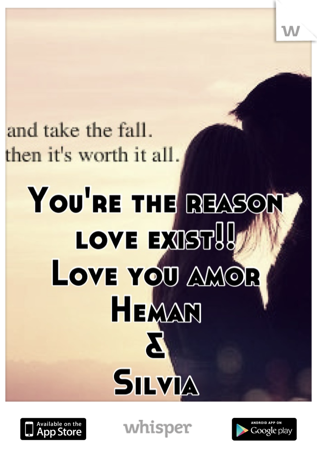 You're the reason love exist!!
Love you amor
Heman
&
Silvia