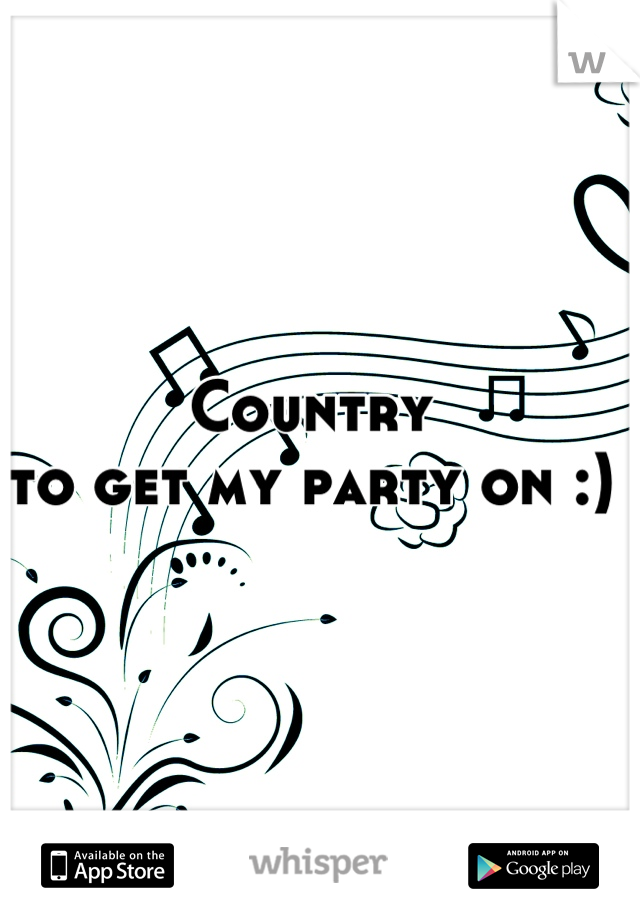 Country 
to get my party on :)