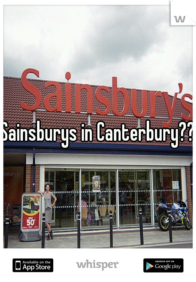 Sainsburys in Canterbury??