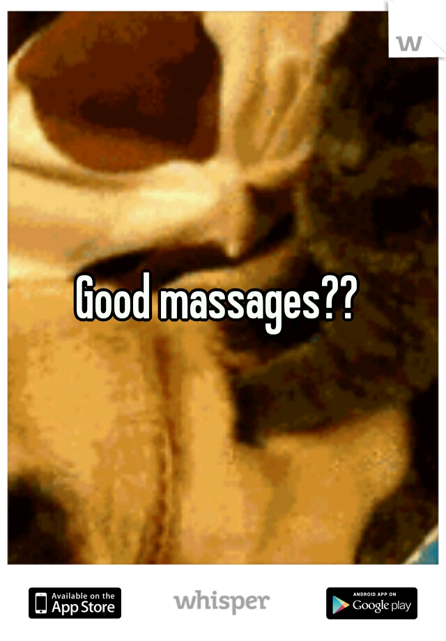 Good massages?? 