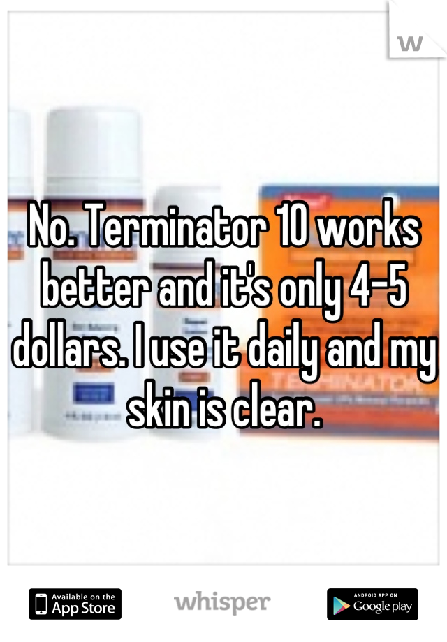 No. Terminator 10 works better and it's only 4-5 dollars. I use it daily and my skin is clear.