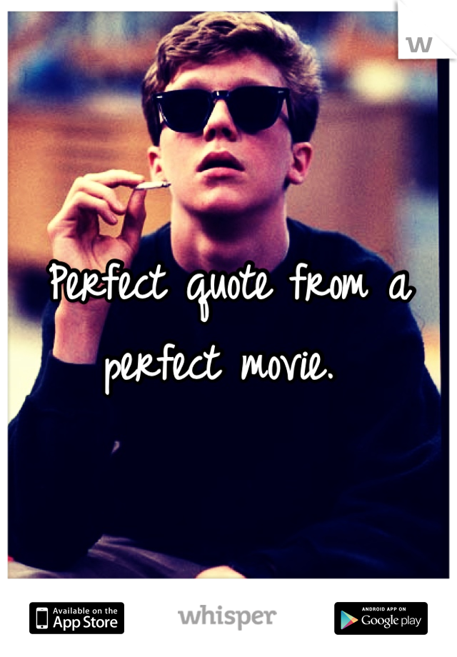 Perfect quote from a perfect movie. 