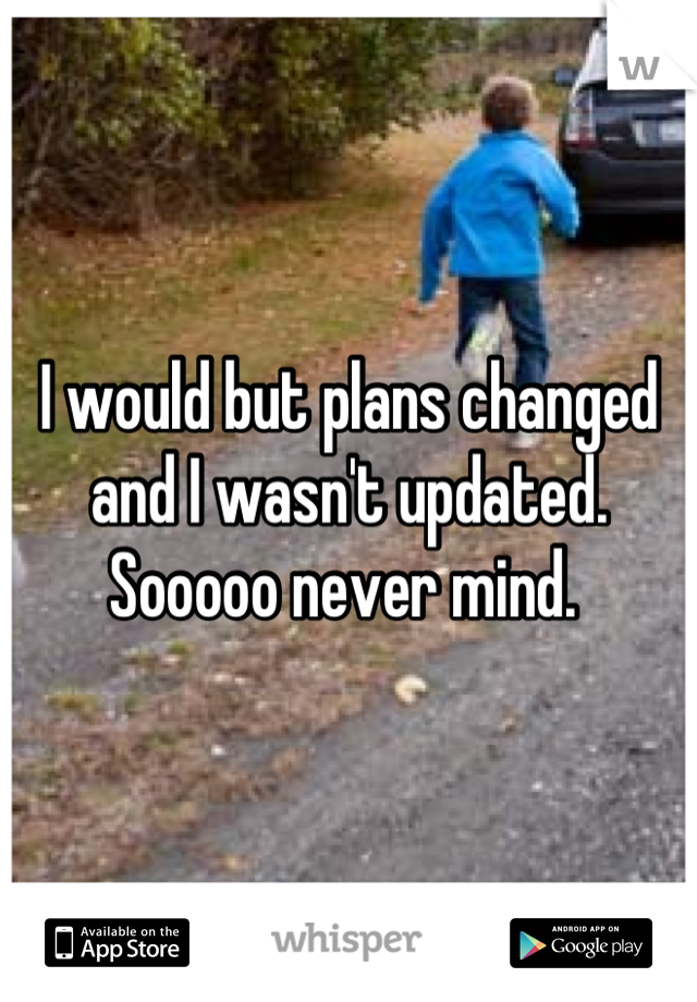 I would but plans changed and I wasn't updated. Sooooo never mind. 