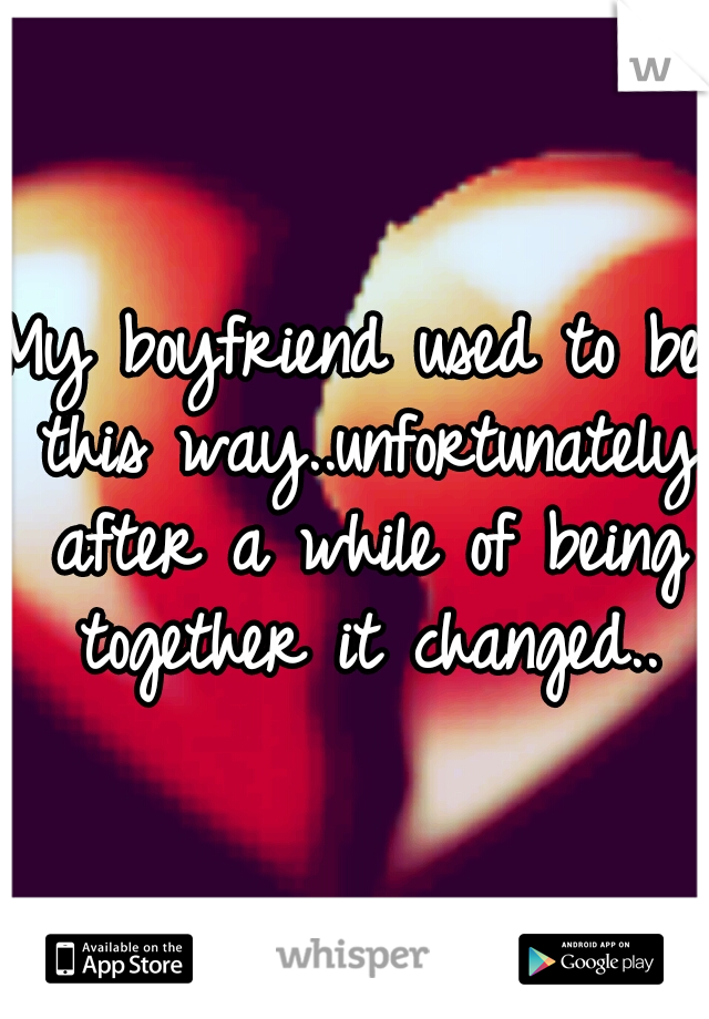 My boyfriend used to be this way..unfortunately after a while of being together it changed..