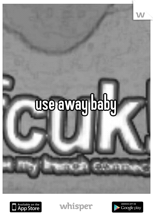use away baby