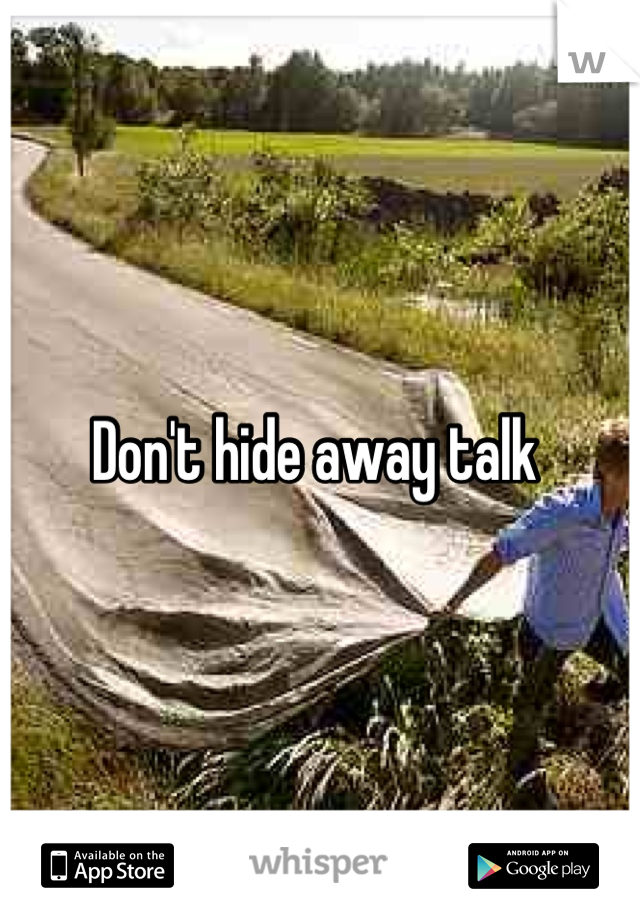 Don't hide away talk 